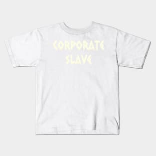 Corporate Slave Kids T-Shirt